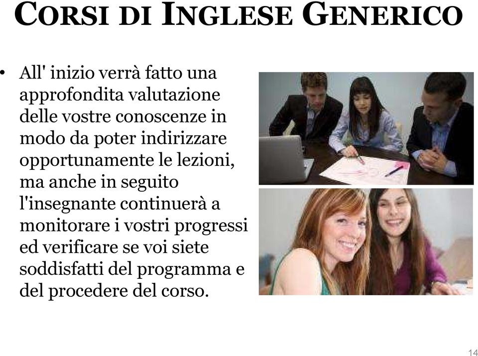 ma anche in seguito l'insegnante continuerà a monitorare i vostri progressi ed