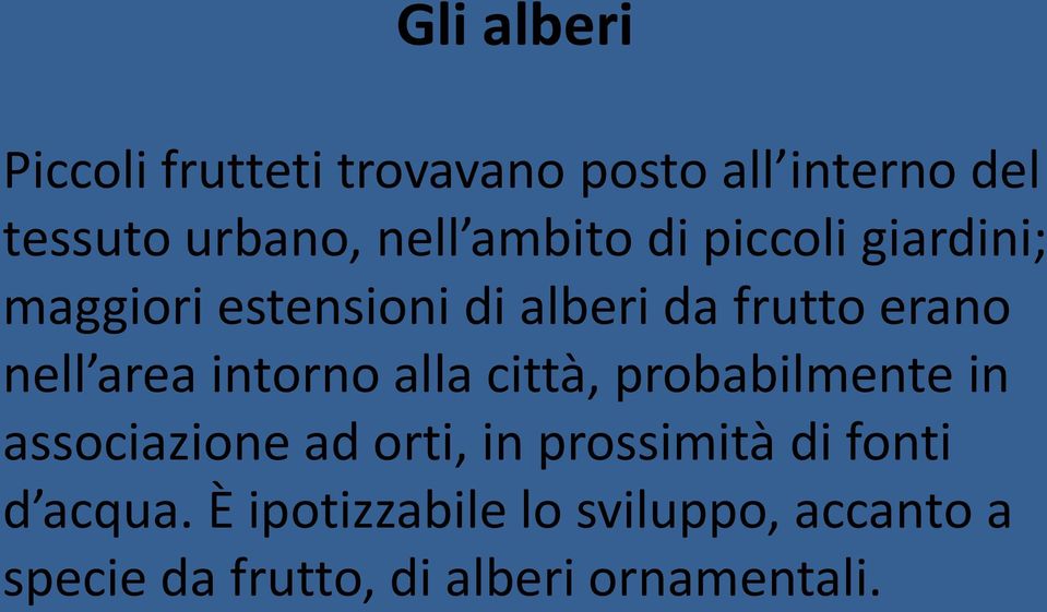 intorno alla città, probabilmente in associazione ad orti, in prossimità di fonti d