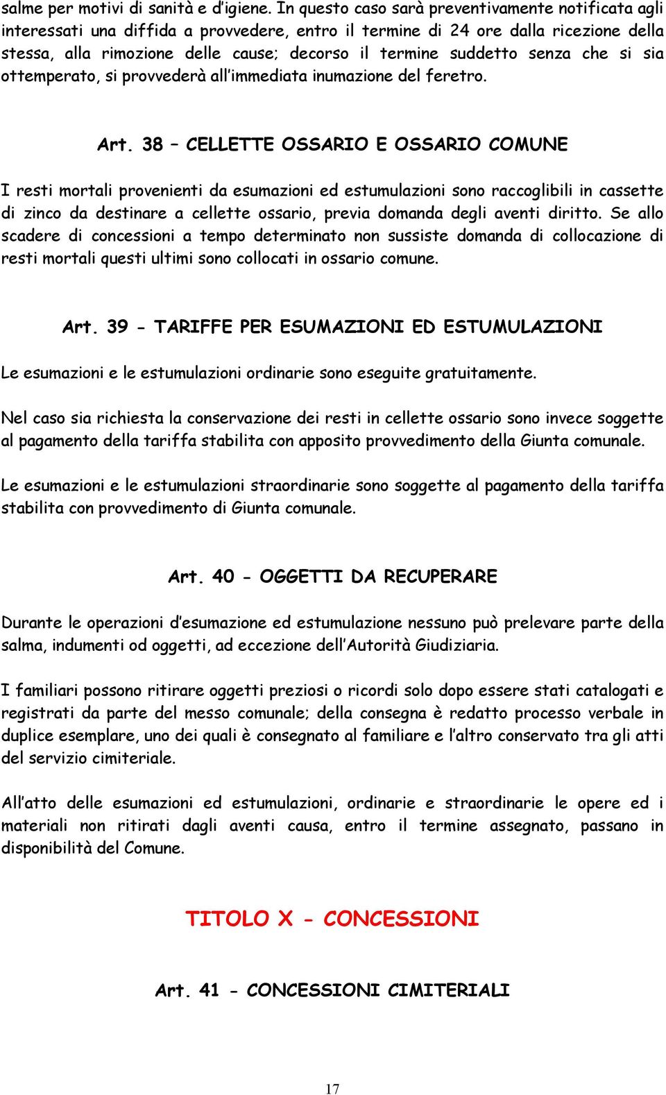 suddetto senza che si sia ottemperato, si provvederà all immediata inumazione del feretro. Art.