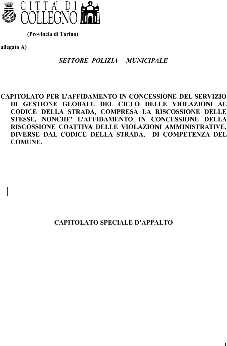 COMPRESA LA RISCOSSIONE DELLE STESSE, NONCHE L AFFIDAMENTO IN CONCESSIONE DELLA RISCOSSIONE COATTIVA