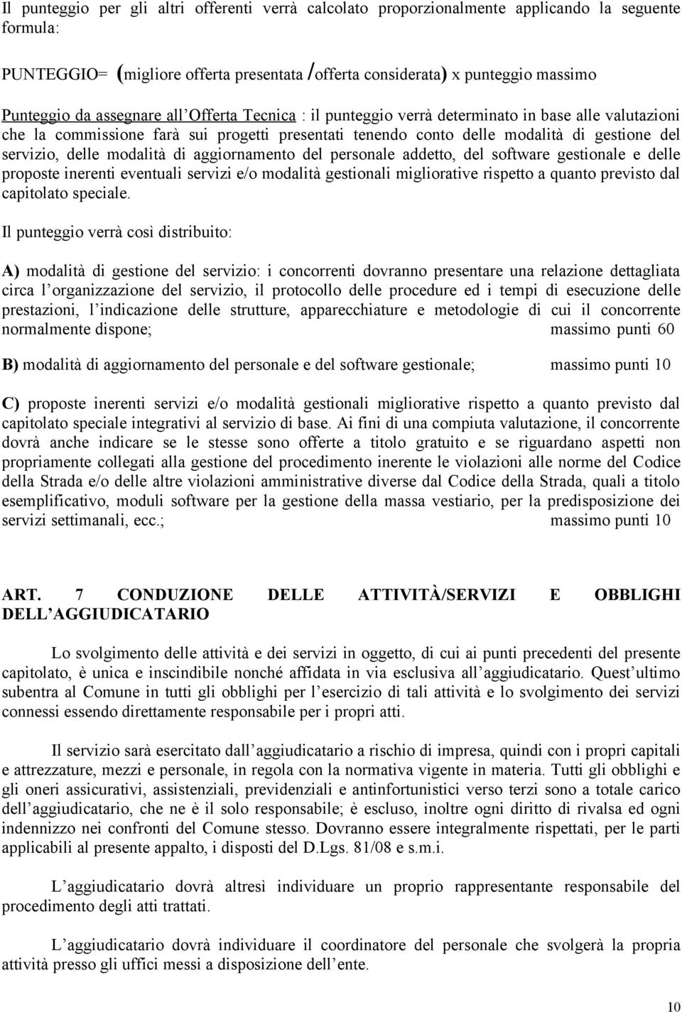 modalità di aggiornamento del personale addetto, del software gestionale e delle proposte inerenti eventuali servizi e/o modalità gestionali migliorative rispetto a quanto previsto dal capitolato