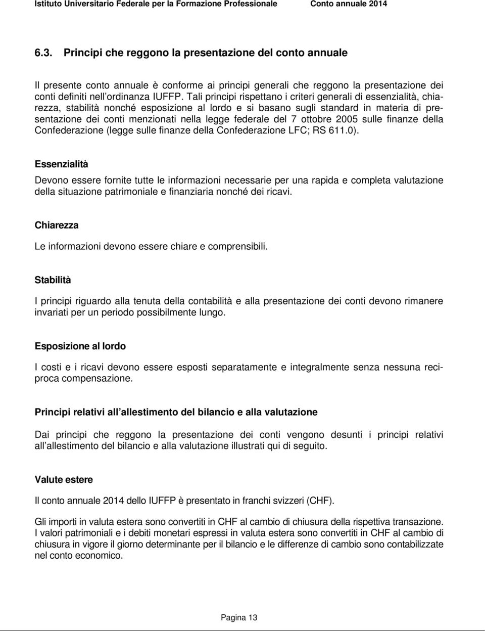 federale del 7 ottobre 2005 sulle finanze della Confederazione (legge sulle finanze della Confederazione LFC; RS 611.0).