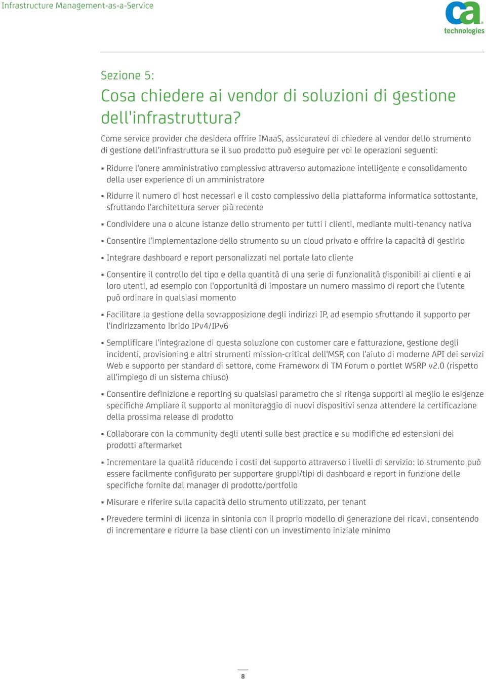 Ridurre l'onere amministrativo complessivo attraverso automazione intelligente e consolidamento della user experience di un amministratore Ridurre il numero di host necessari e il costo complessivo