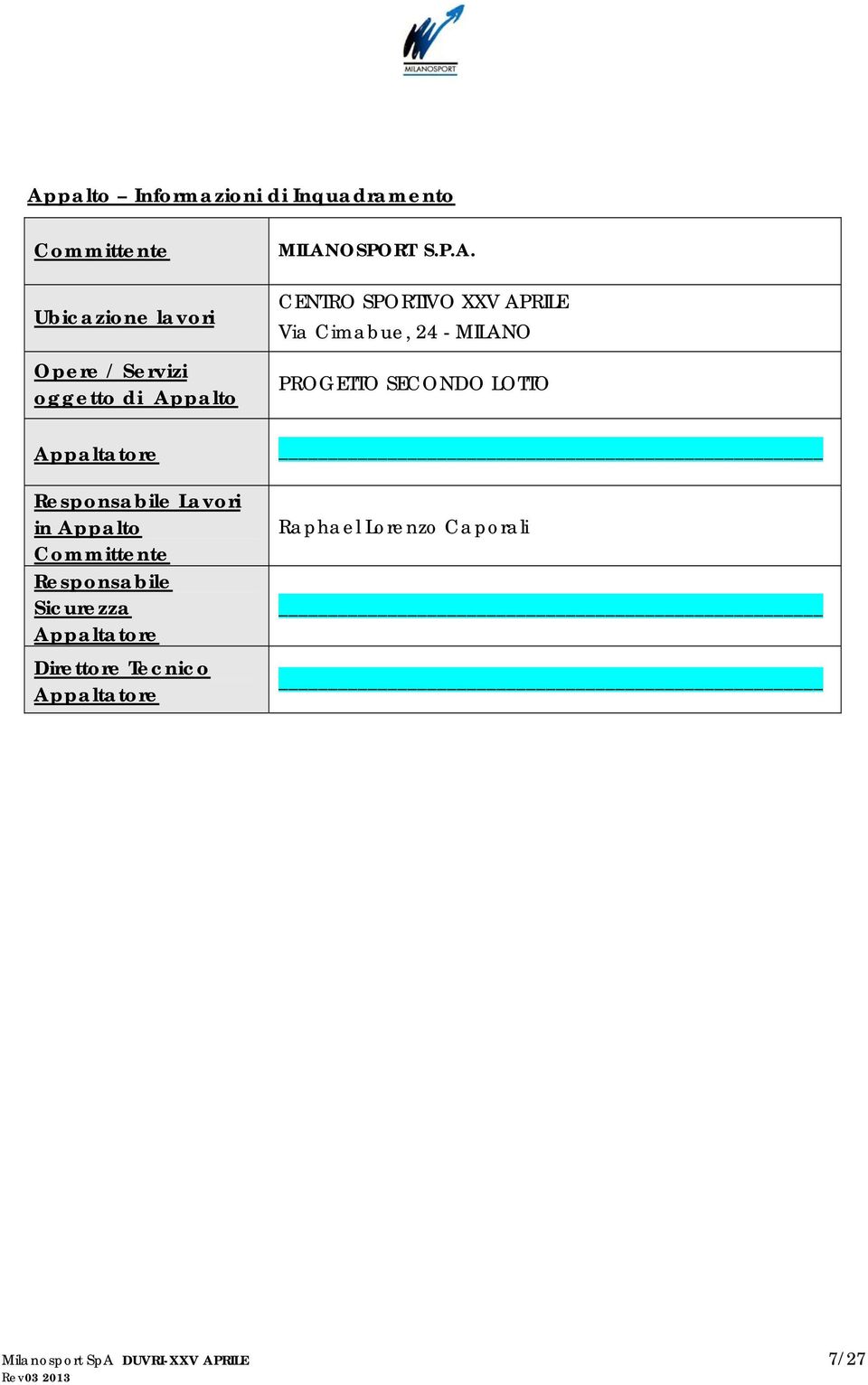 Appaltatore Direttore Tecnico Appaltatore MILANOSPORT S.P.A. CENTRO SPORTIVO XXV APRILE Via