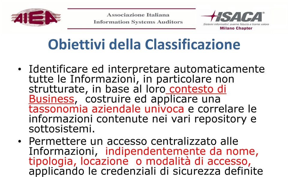 correlare le informazioni contenute nei vari repository e sottosistemi.