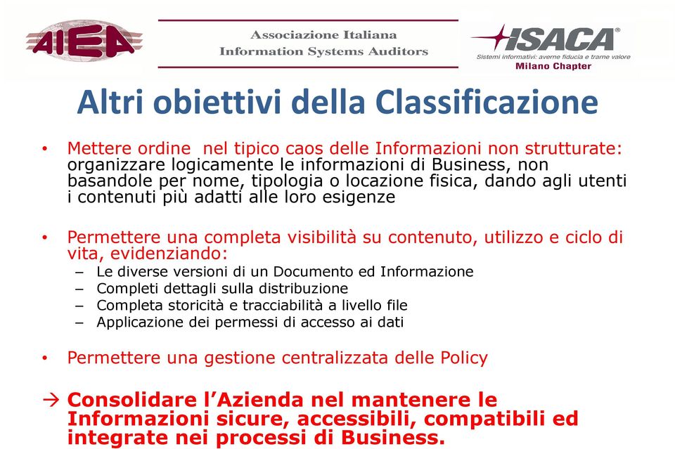 Le diverse versioni di un Documento ed Informazione Completi dettagli sulla distribuzione Completa storicità e tracciabilità a livello file Applicazione dei permessi di accesso ai