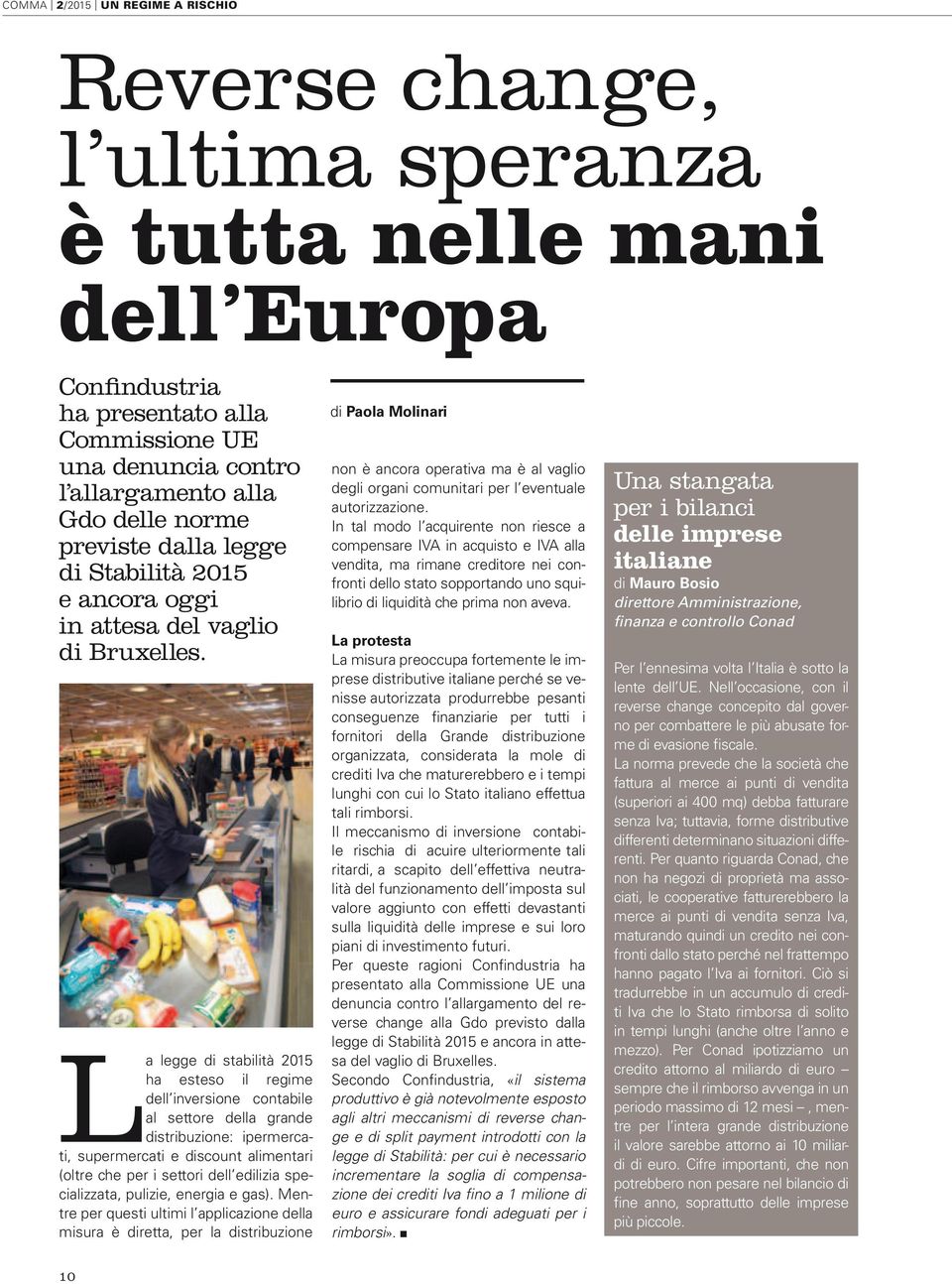 La legge di stabilità 2015 ha esteso il regime dell inversione contabile al settore della grande distribuzione: ipermercati, supermercati e discount alimentari (oltre che per i settori dell edilizia