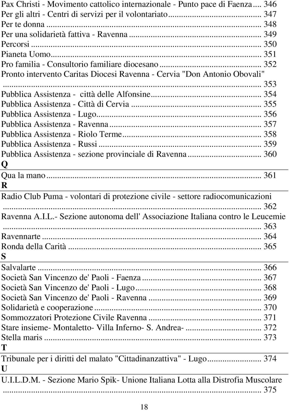 .. 353 Pubblica Assistenza - città delle Alfonsine... 354 Pubblica Assistenza - Città di Cervia... 355 Pubblica Assistenza - Lugo... 356 Pubblica Assistenza - Ravenna.