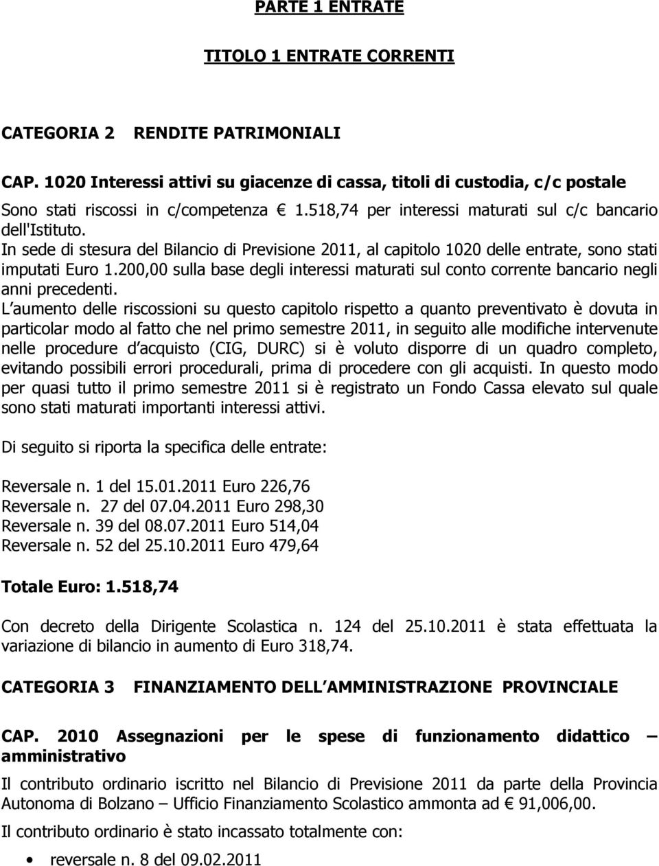 200,00 sulla base degli interessi maturati sul conto corrente bancario negli anni precedenti.