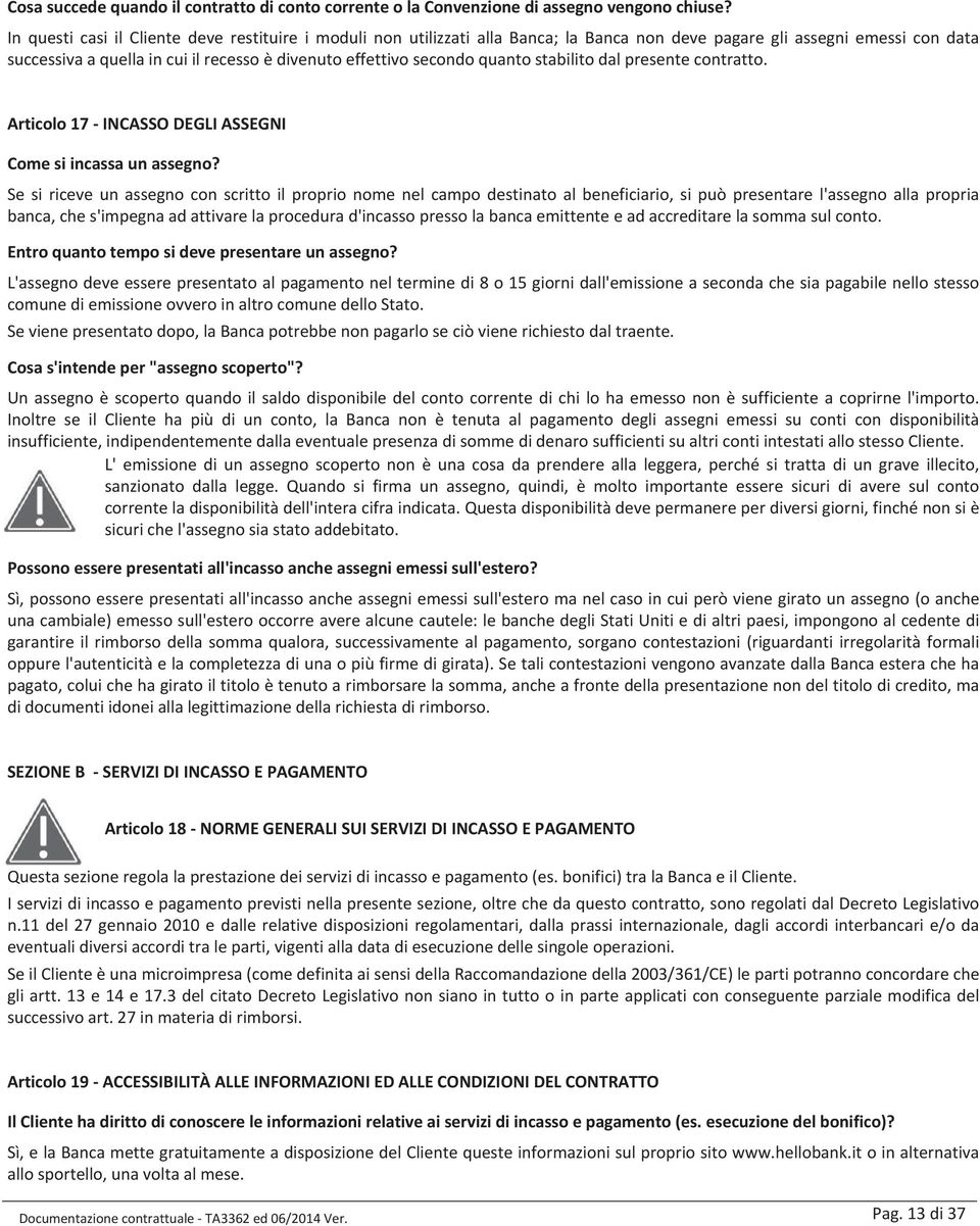 quanto stabilito dal presente contratto. Articolo 17 - INCASSO DEGLI ASSEGNI Come si incassa un assegno?