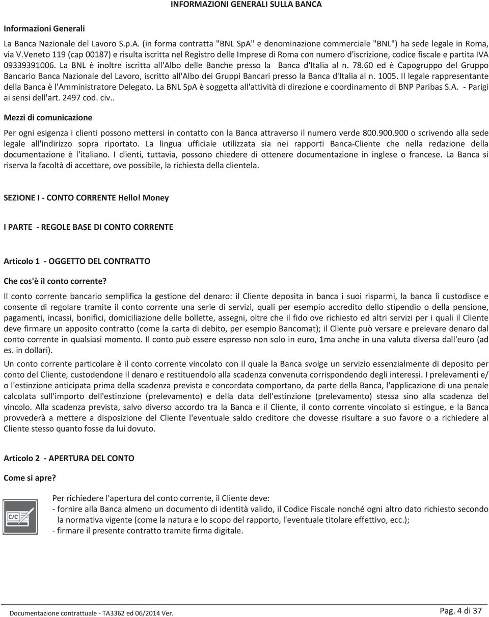 La BNL è inoltre iscritta all'albo delle Banche presso la Banca d'italia al n. 78.