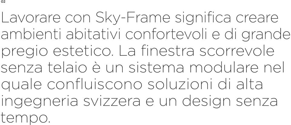 La finestra scorrevole senza telaio è un sistema modulare nel