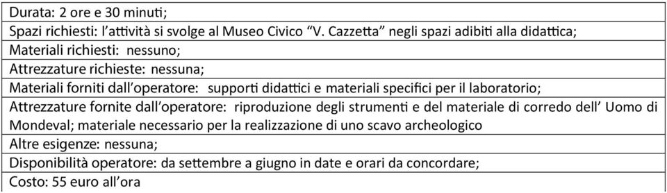 supporti didattici e materiali specifici per il laboratorio; Attrezzature fornite dall operatore: riproduzione degli strumenti e del materiale di