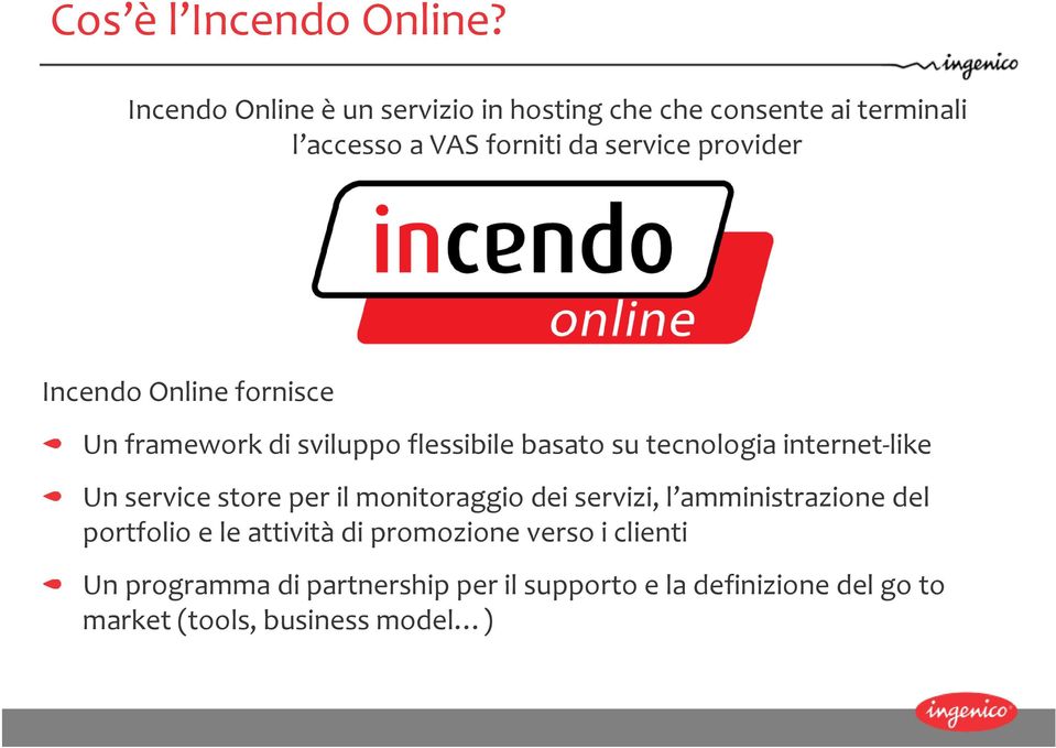 Incendo Online fornisce Un framework di sviluppo flessibile basato su tecnologia internet like Un service store