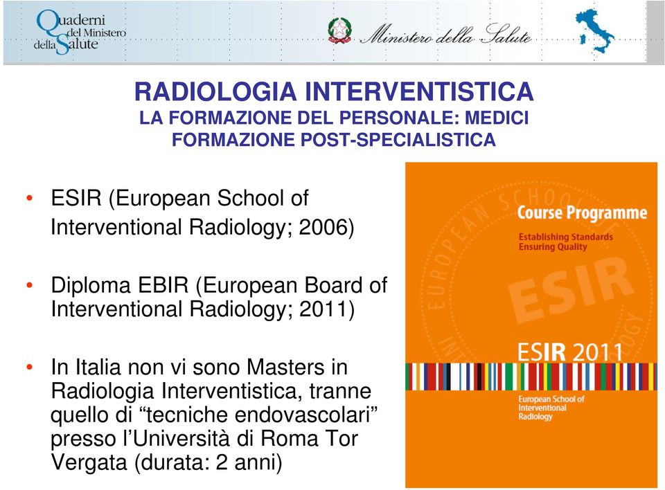 2011) In Italia non vi sono Masters in Radiologia Interventistica, tranne