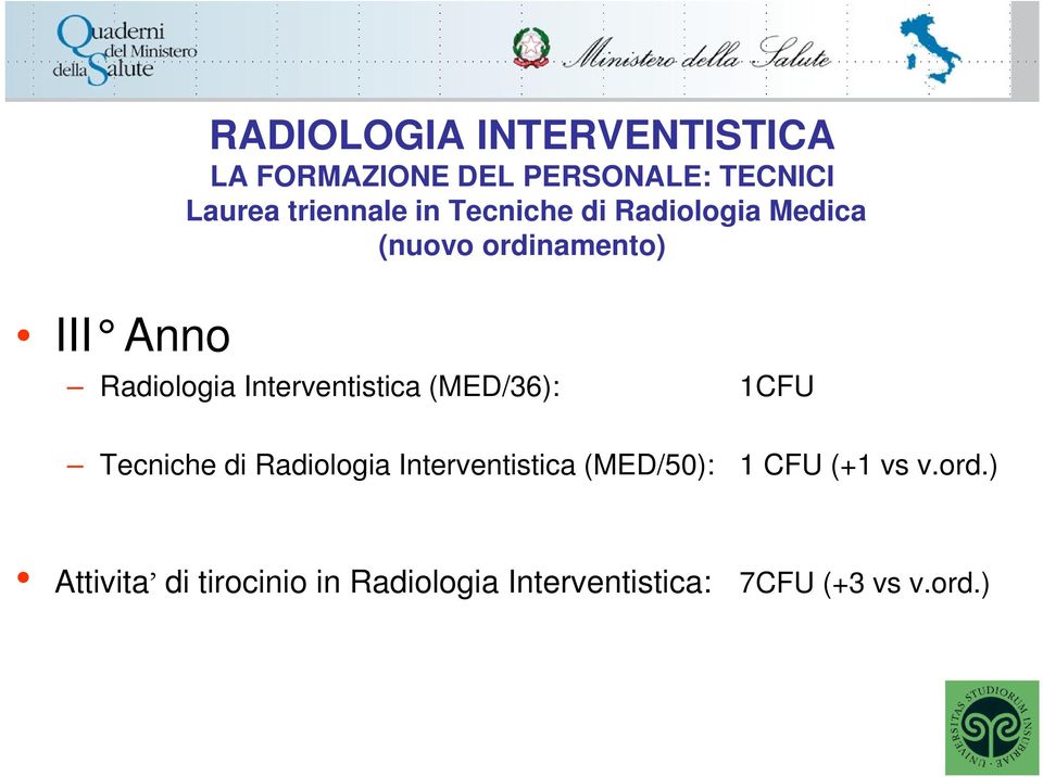 Interventistica (MED/36): 1CFU Tecniche di Radiologia Interventistica (MED/50): 1