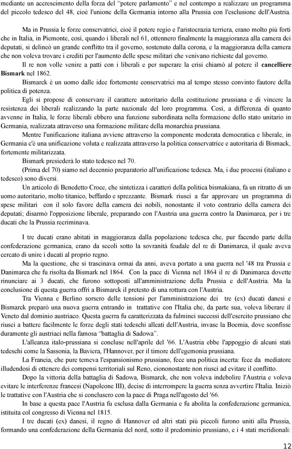 Ma in Prussia le forze conservatrici, cioè il potere regio e l'aristocrazia terriera, erano molto più forti che in Italia, in Piemonte, così, quando i liberali nel 61, ottennero finalmente la