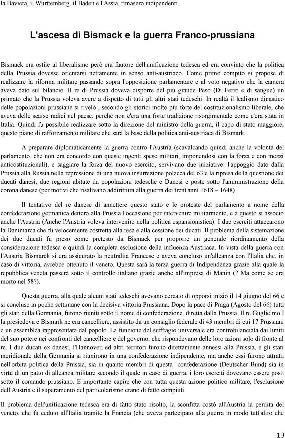 nettamente in senso anti-austriaco. Come primo compito si propose di realizzare la riforma militare passando sopra l'opposizione parlamentare e al voto negativo che la camera aveva dato sul bilancio.