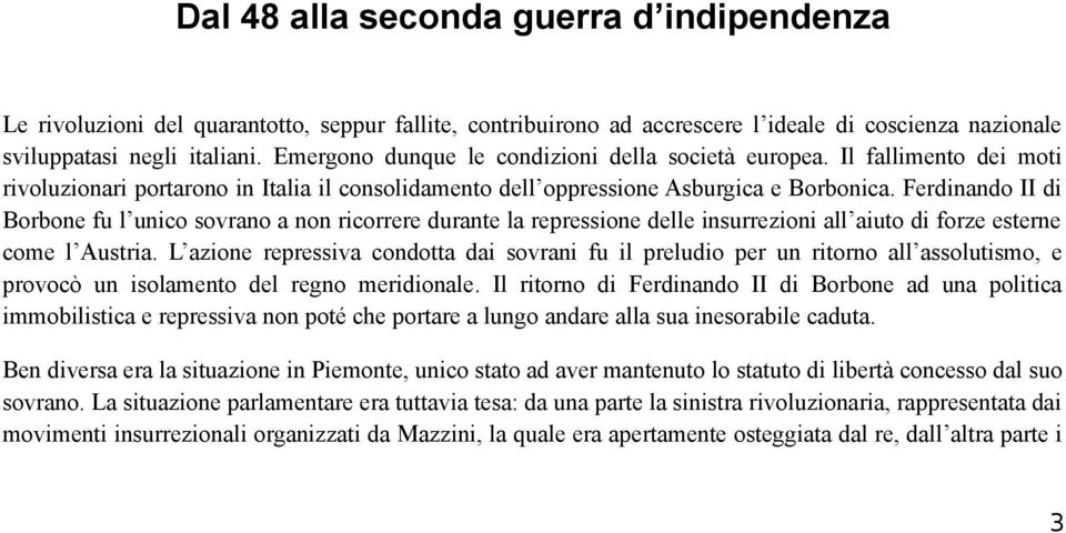 Ferdinando II di Borbone fu l unico sovrano a non ricorrere durante la repressione delle insurrezioni all aiuto di forze esterne come l Austria.