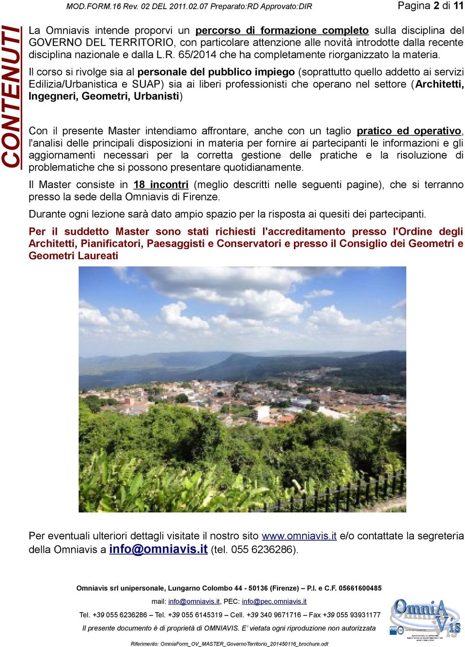 Il corso si rivolge sia al personale del pubblico impiego (soprattutto quello addetto ai servizi Edilizia/Urbanistica e SUAP) sia ai liberi professionisti che operano nel settore (Architetti,