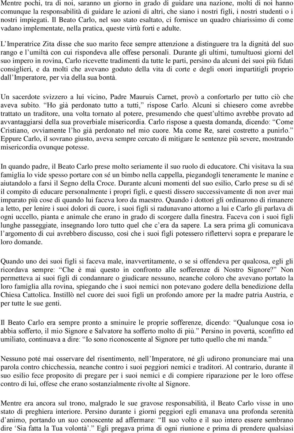 L Imperatrice Zita disse che suo marito fece sempre attenzione a distinguere tra la dignità del suo rango e l umiltà con cui rispondeva alle offese personali.