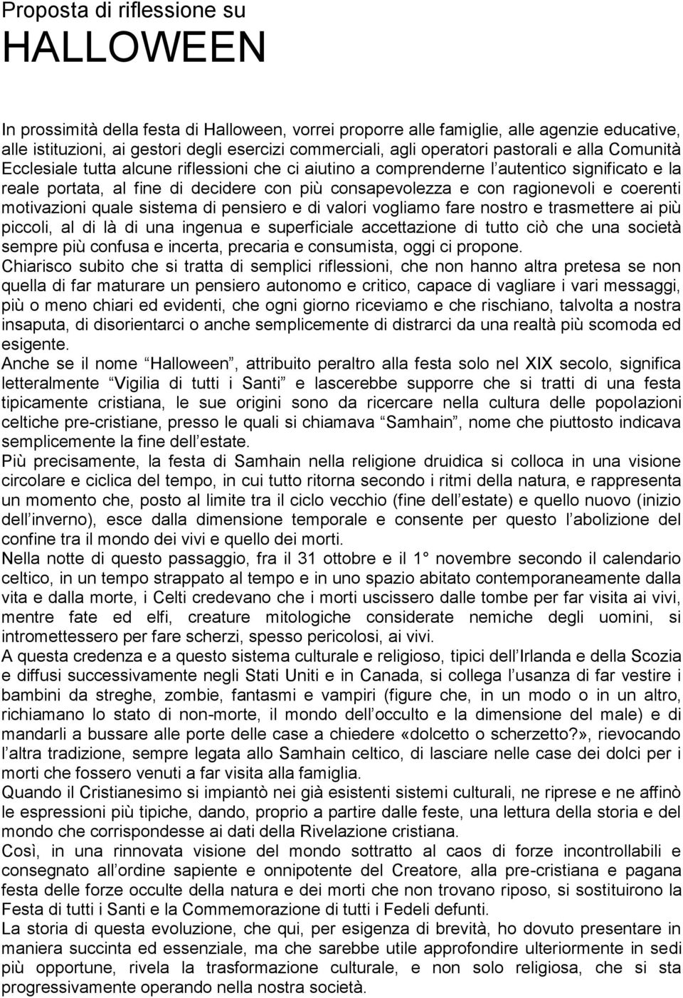 ragionevoli e coerenti motivazioni quale sistema di pensiero e di valori vogliamo fare nostro e trasmettere ai più piccoli, al di là di una ingenua e superficiale accettazione di tutto ciò che una