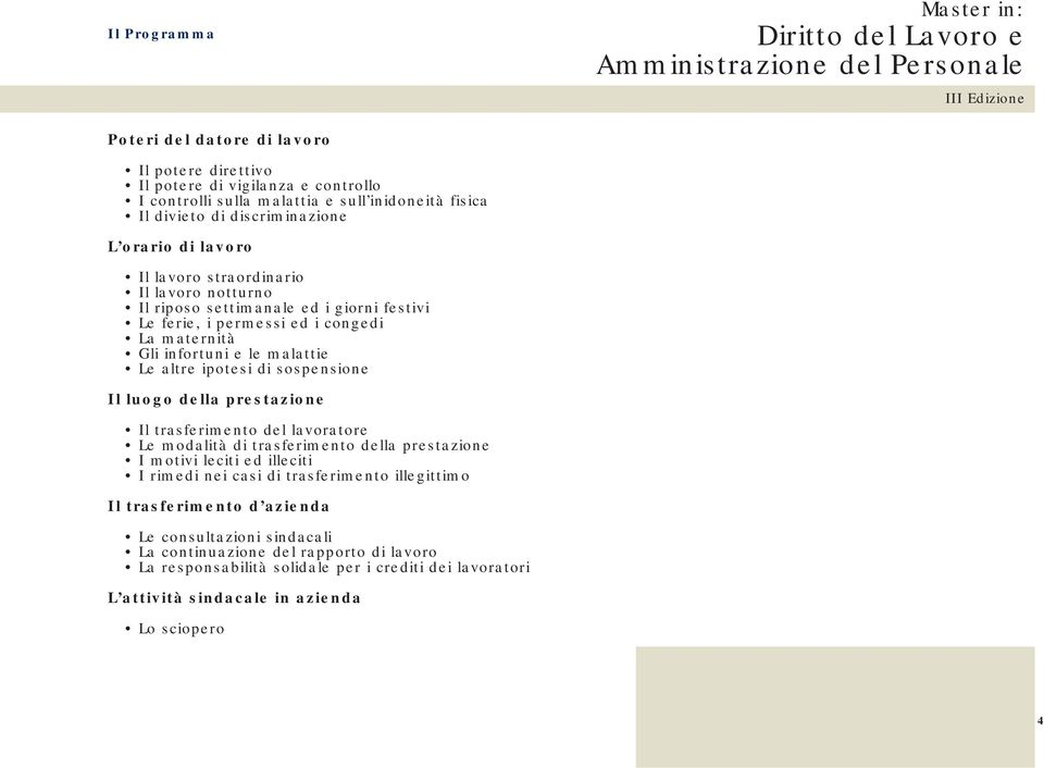 sospensione Il luogo della prestazione Il trasferimento del lavoratore Le modalità di trasferimento della prestazione I motivi leciti ed illeciti I rimedi nei casi di trasferimento