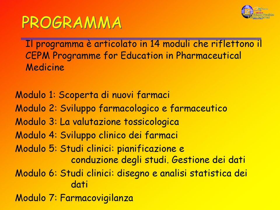 valutazione tossicologica Modulo 4: Sviluppo clinico dei farmaci Modulo 5: Studi clinici: pianificazione e