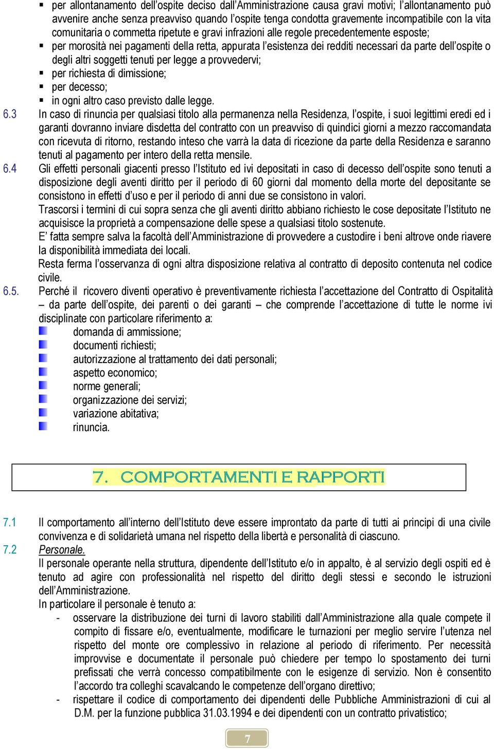 altri soggetti tenuti per legge a provvedervi; per richiesta di dimissione; per decesso; in ogni altro caso previsto dalle legge. 6.