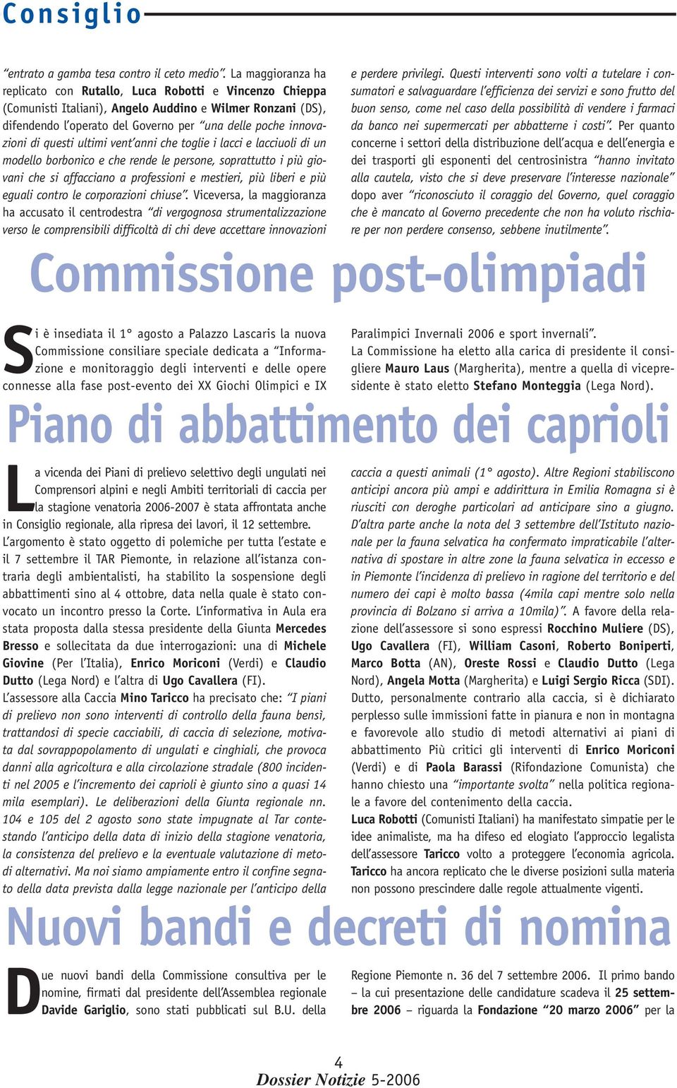 di questi ultimi vent anni che toglie i lacci e lacciuoli di un modello borbonico e che rende le persone, soprattutto i più giovani che si affacciano a professioni e mestieri, più liberi e più eguali