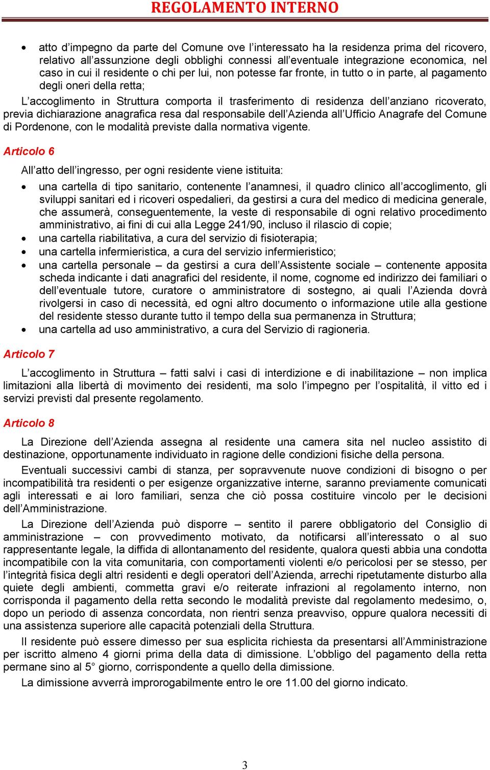 previa dichiarazione anagrafica resa dal responsabile dell Azienda all Ufficio Anagrafe del Comune di Pordenone, con le modalità previste dalla normativa vigente.