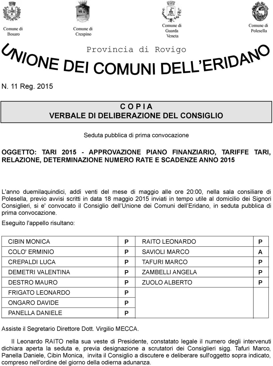 SCADENZE ANNO 2015 L'anno duemilaquindici, addì venti del mese di maggio alle ore 20:00, nella sala consiliare di Polesella, previo avvisi scritti in data 18 maggio 2015 inviati in tempo utile al