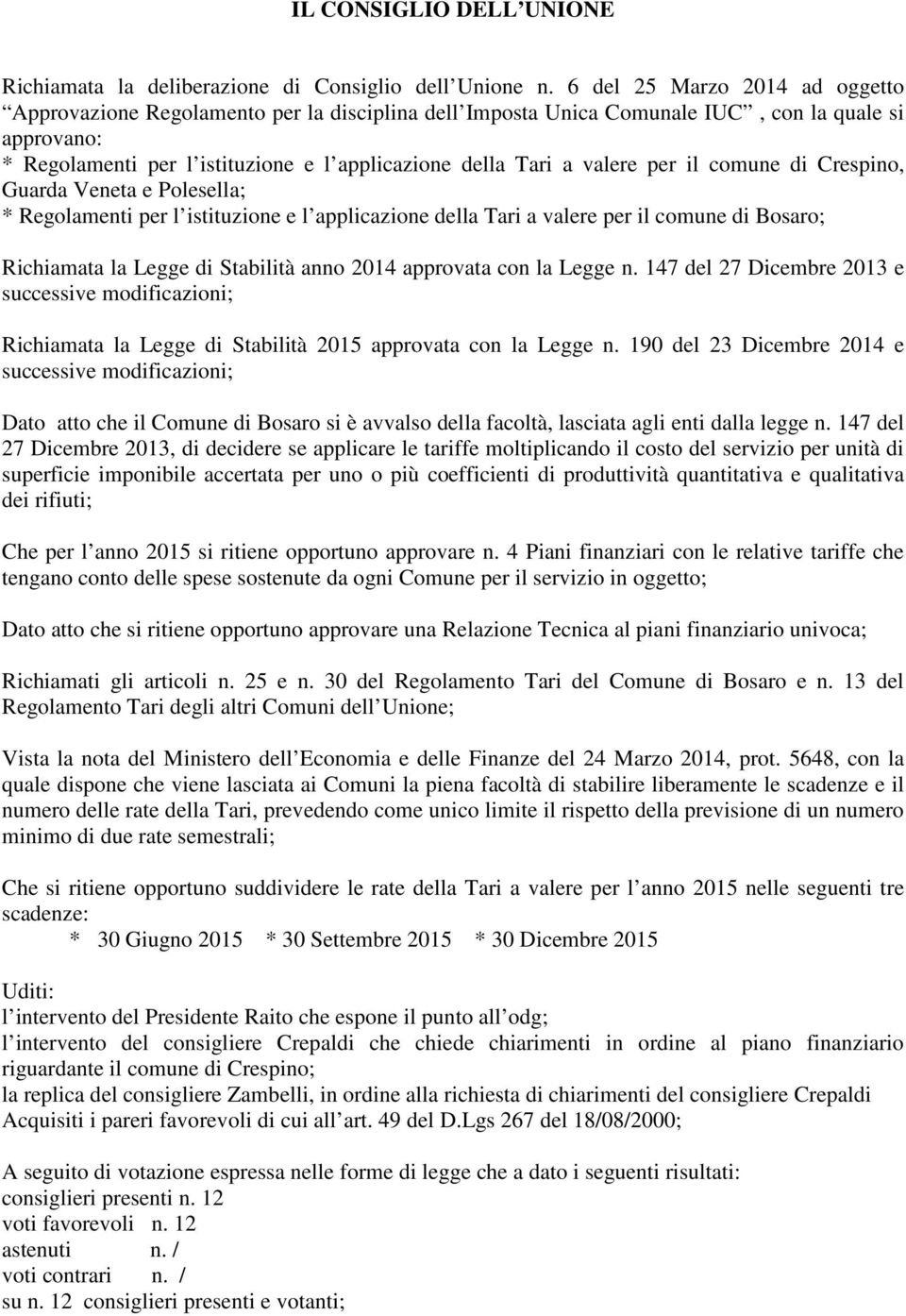 valere per il comune di Crespino, Guarda Veneta e Polesella; * Regolamenti per l istituzione e l applicazione della Tari a valere per il comune di Bosaro; Richiamata la Legge di Stabilità anno 2014