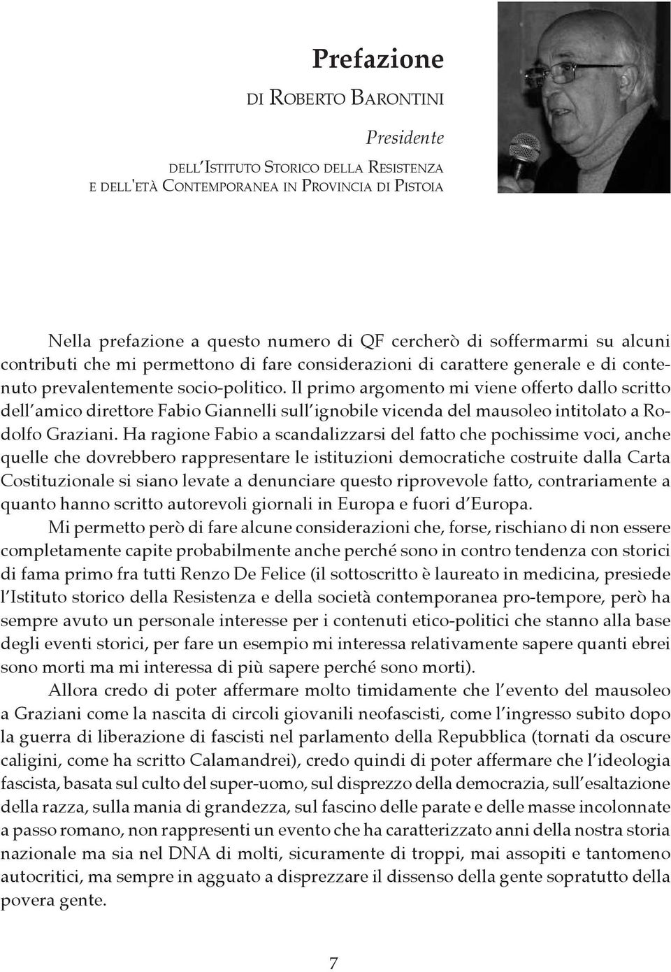 Il primo argomento mi viene offerto dallo scritto dell amico direttore Fabio Giannelli sull ignobile vicenda del mausoleo intitolato a Rodolfo Graziani.