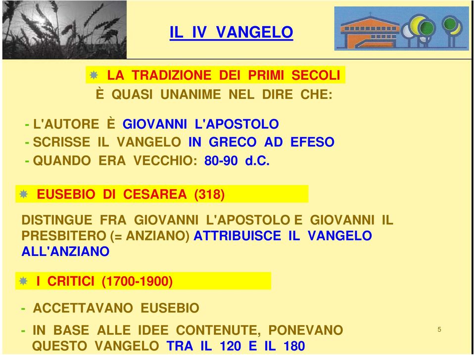 EUSEBIO DI CESAREA (318) DISTINGUE FRA GIOVANNI L'APOSTOLO E GIOVANNI IL PRESBITERO (= ANZIANO) ATTRIBUISCE