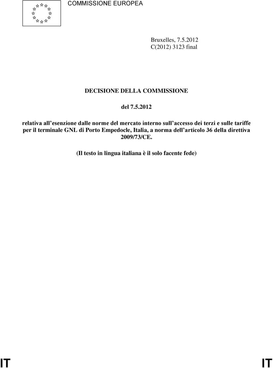 2012 relativa all esenzione dalle norme del mercato interno sull accesso dei terzi e