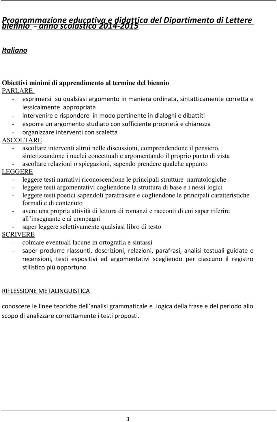 sufficiente proprietà e chiarezza - organizzare interventi con scaletta ASCOLTARE - ascoltare interventi altrui nelle discussioni, comprendendone il pensiero, sintetizzandone i nuclei concettuali e