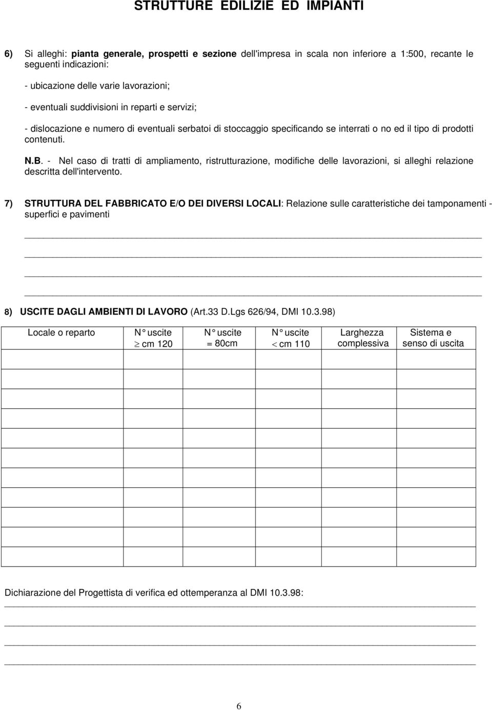 - Nel caso di tratti di ampliamento, ristrutturazione, modifiche delle lavorazioni, si alleghi relazione descritta dell'intervento.