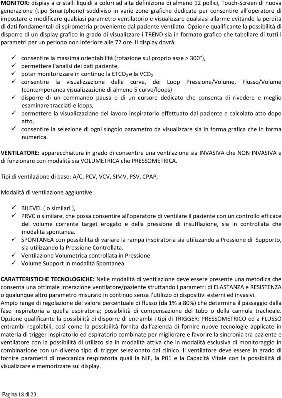 Opzione qualificante la possibilità di disporre di un display grafico in grado di visualizzare i TREND sia in formato grafico che tabellare di tutti i parametri per un periodo non inferiore alle 72