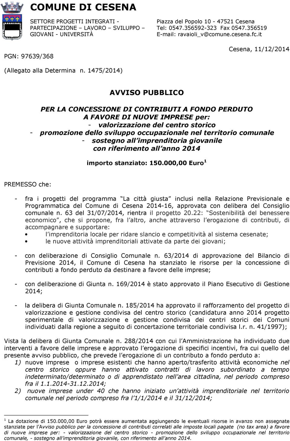 1475/2014) AVVISO PUBBLICO PER LA CONCESSIONE DI CONTRIBUTI A FONDO PERDUTO A FAVORE DI NUOVE IMPRESE per: - valorizzazione del centro storico - promozione dello sviluppo occupazionale nel territorio