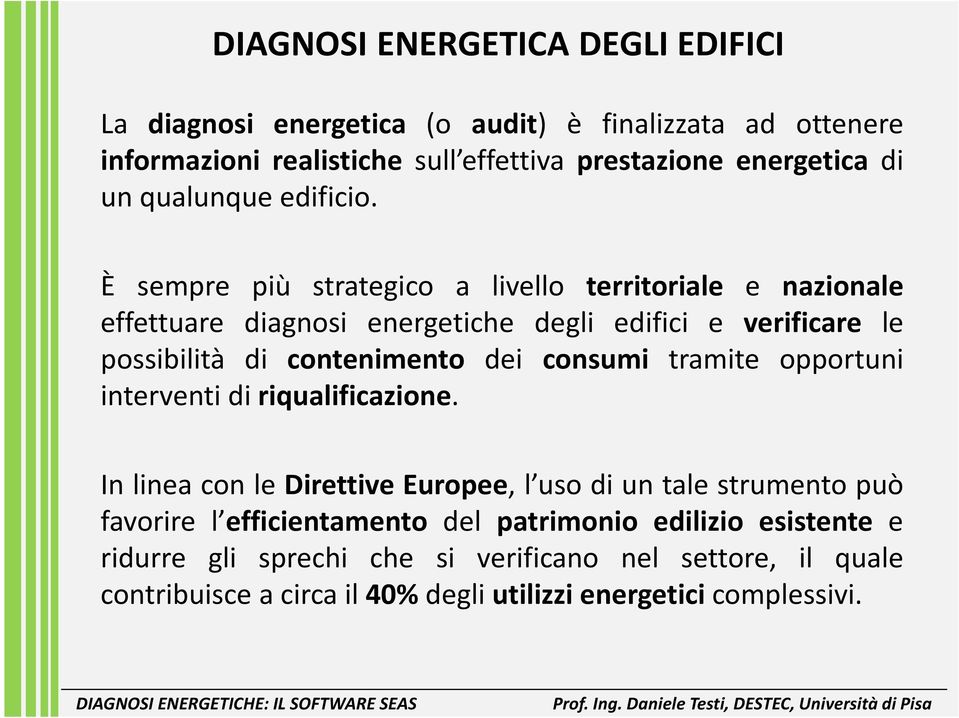 È sempre più strategico a livello territoriale e nazionale effettuare diagnosi energetiche degli edifici e verificare le possibilità di contenimento dei consumi