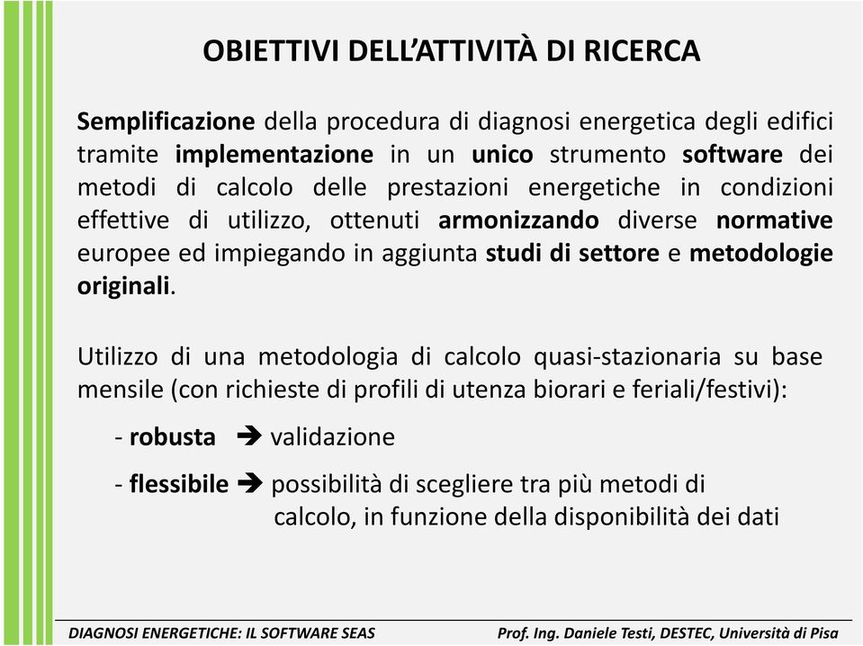 impiegando in aggiunta studi di settore e metodologie originali.