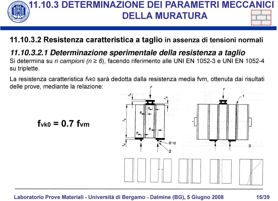 1 Determinazione sperimentale della resistenza a taglio Si determina su n campioni (n 6), facendo riferimento alle