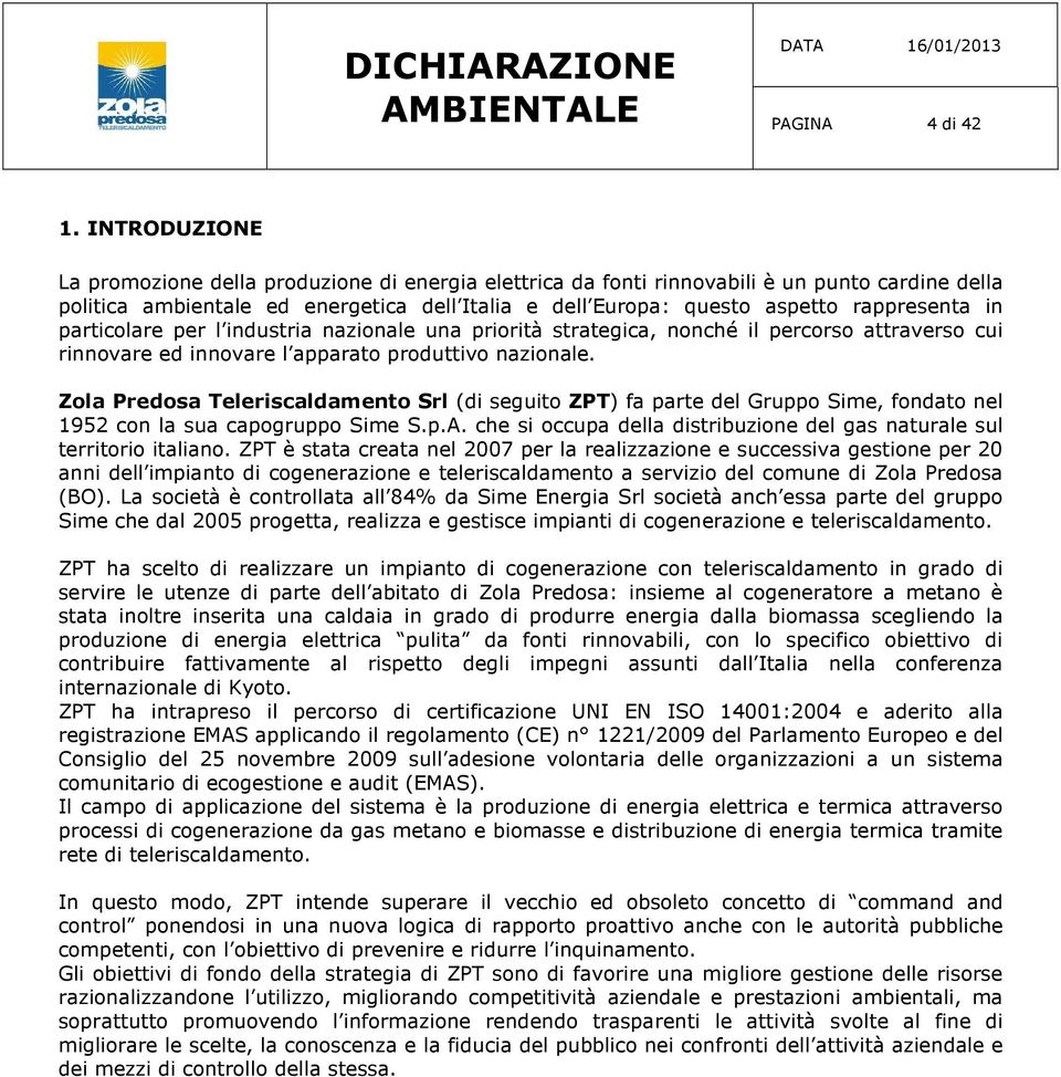 in particolare per l industria nazionale una priorità strategica, nonché il percorso attraverso cui rinnovare ed innovare l apparato produttivo nazionale.