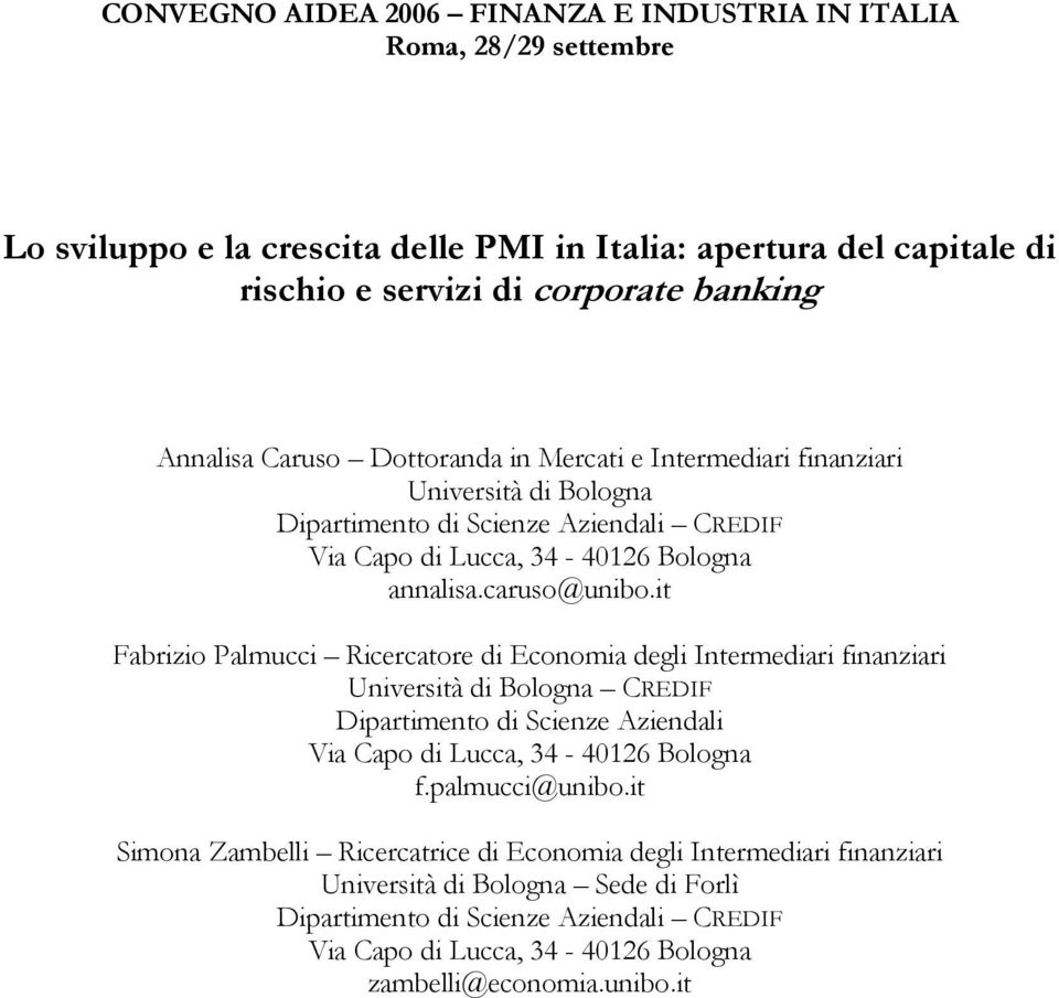 it Fabrizio Palmucci Ricercatore di Economia degli Intermediari finanziari Università di Bologna CREDIF Dipartimento di Scienze Aziendali Via Capo di Lucca, 34-40126 Bologna f.palmucci@unibo.