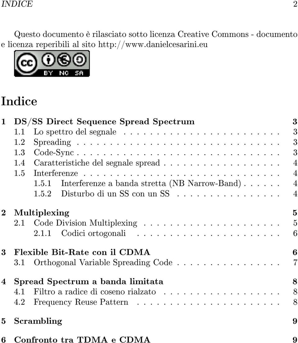 5 Interferenze.............................. 4 1.5.1 Interferenze a banda stretta (NB Narrow-Band)...... 4 1.5.2 Disturbo di un SS con un SS................ 4 2 Multiplexing 5 2.