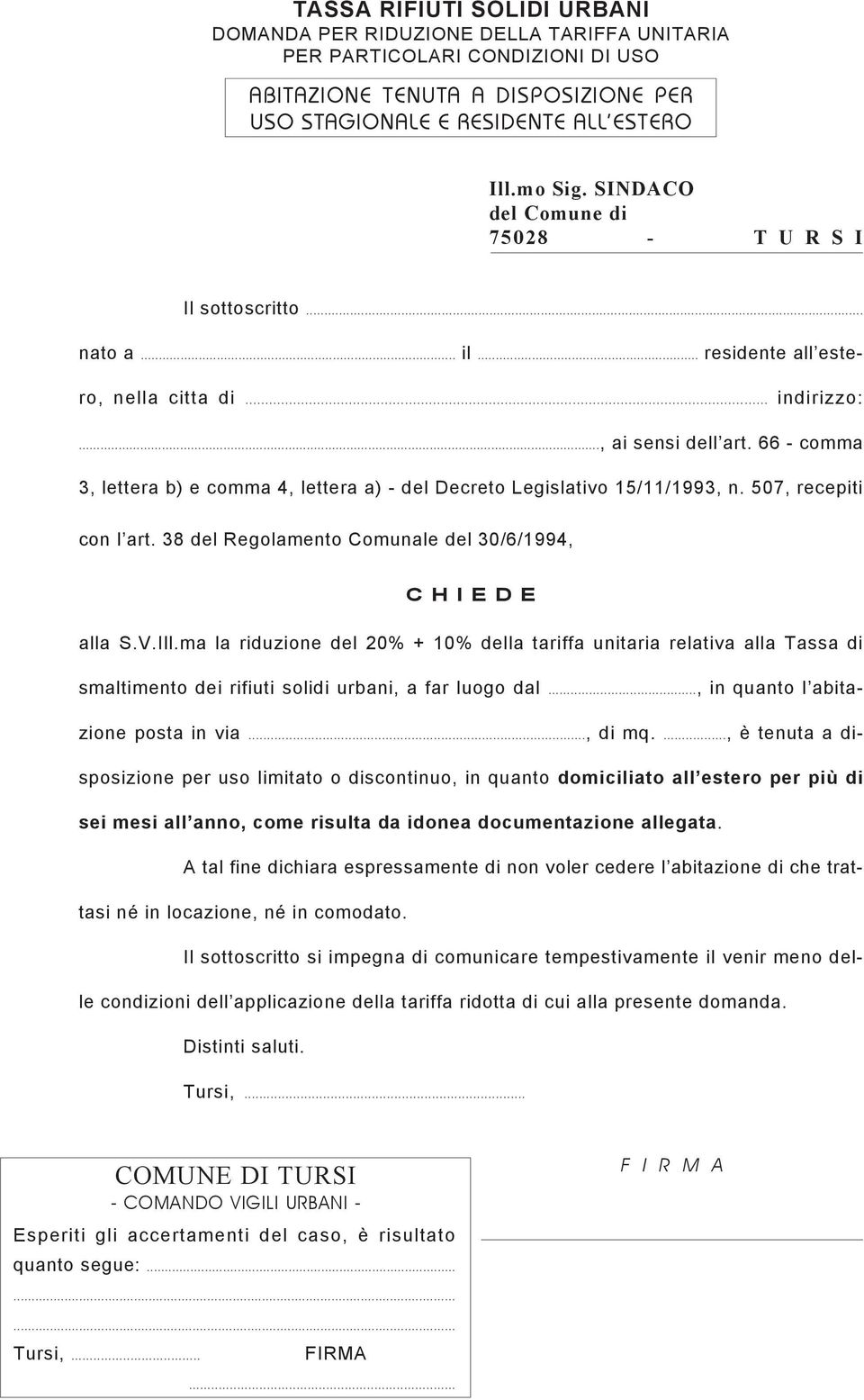 ma la riduzione del 20% + 10% della tariffa unitaria relativa alla Tassa di smaltimento dei rifiuti solidi urbani, a far luogo dal..., in quanto l abitazione posta in via..., di mq.