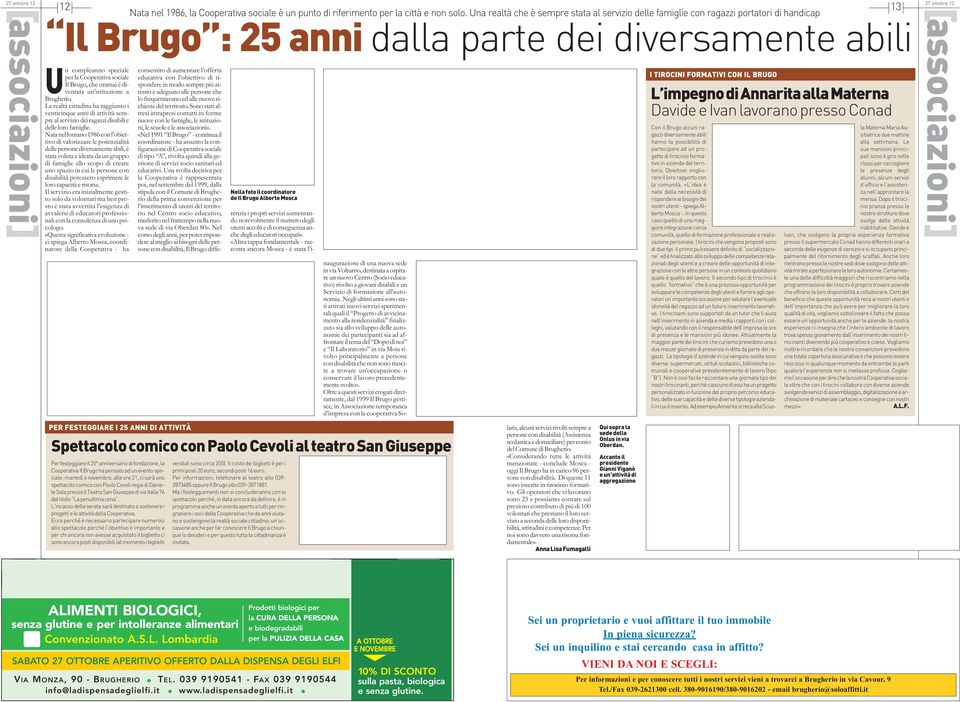 Brugo, che oramai è diventata un istituzione a Brugherio. La realtà cittadina ha raggiunto i venticinque anni di attività sempre al servizio dei ragazzi disabili e delle loro famiglie.