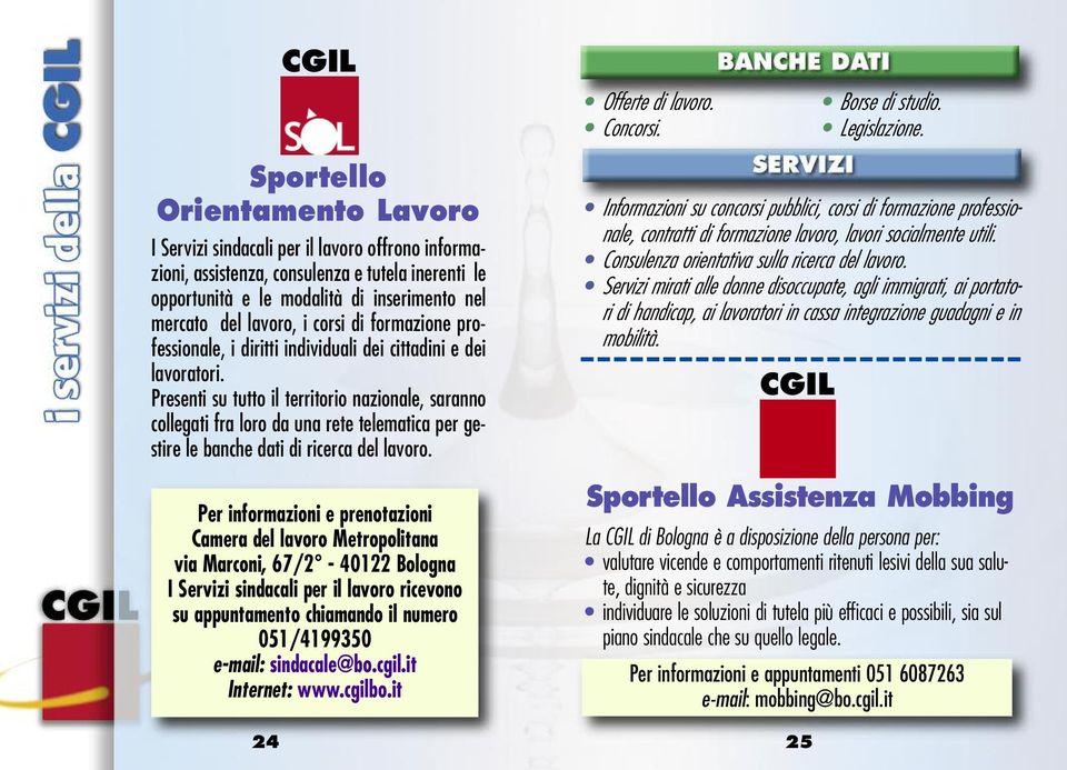 corsi di formazione professionale, i diritti individuali dei cittadini e dei lavoratori.