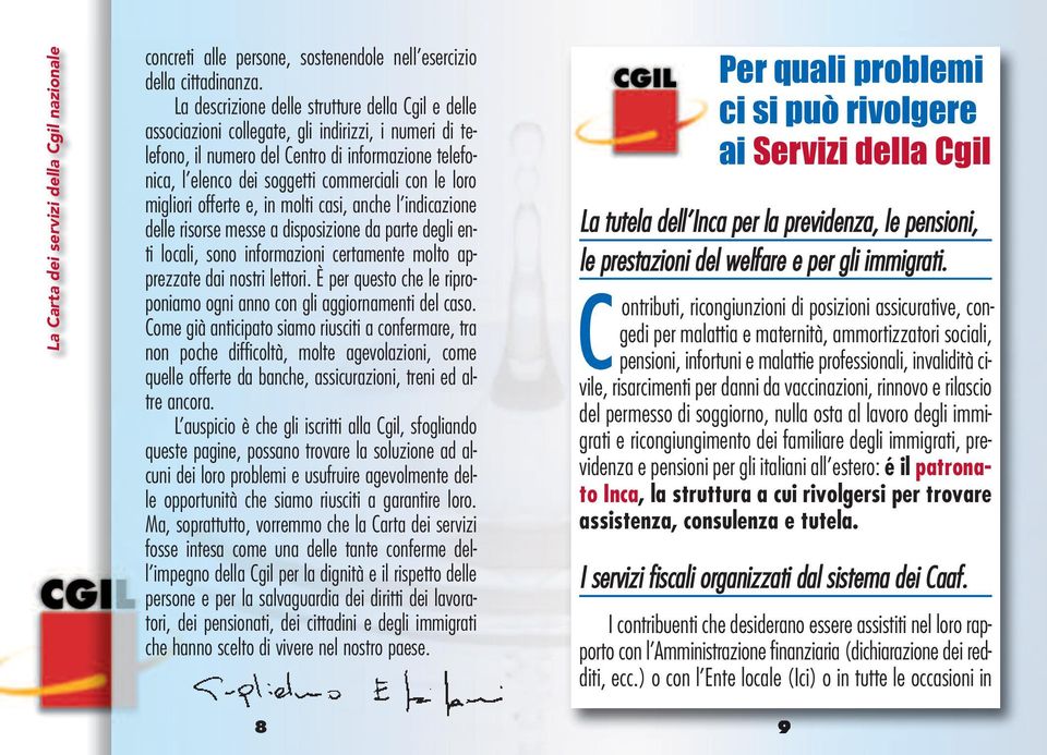 le loro migliori offerte e, in molti casi, anche l indicazione delle risorse messe a disposizione da parte degli enti locali, sono informazioni certamente molto apprezzate dai nostri lettori.